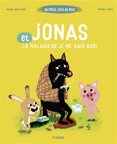 Au petit coin du bois. Jonas et la maladie de je-ne-sais-quoi