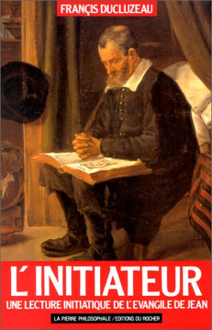 L'Initiateur : une lecture initiatique de l'Evangile de Jean