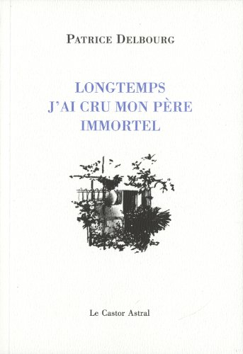 Longtemps j'ai cru mon père immortel
