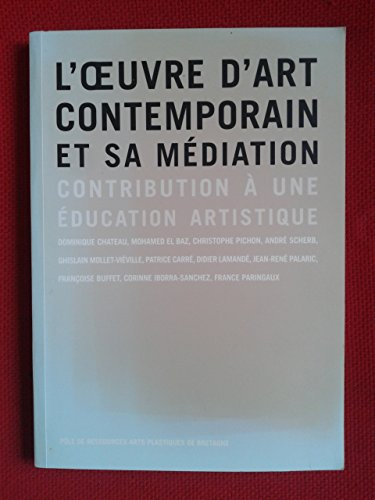 l'oeuvre d'art contemporain et sa médiation : contribution à une éducation artistique