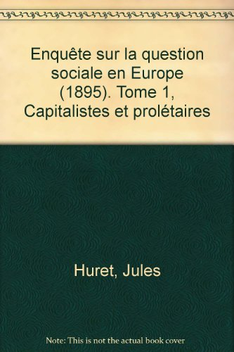 Enquête sur la question sociale en Europe. Vol. 1. Capitalistes et prolétaires