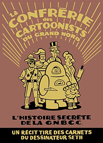 La Confrérie des cartoonists du Grand Nord : l'histoire secrète de la G.N.B.C.C.