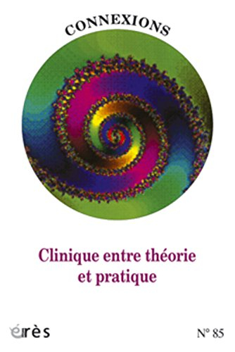 Connexions, n° 85. Clinique entre théorie et pratique