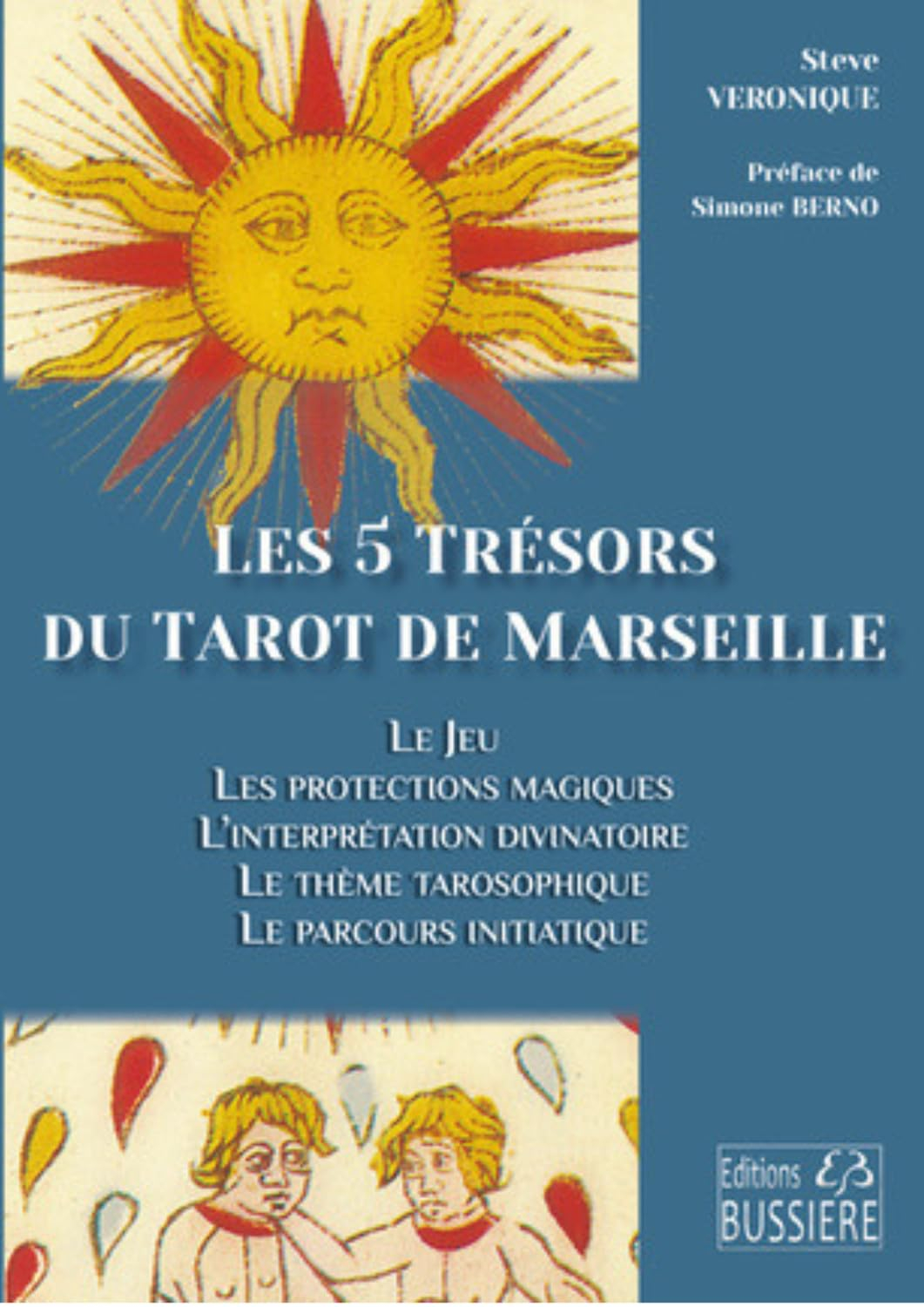 Les 5 trésors du tarot de Marseille : le jeu, les protections magiques, l'interprétation divinatoire