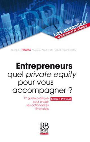 Entrepreneurs : quel private equity pour vous accompagner ? : 1er guide pratique pour choisir ses ac
