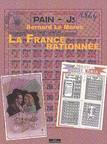 La France rationnée : histoire illustrée des restrictions : 1940-1949