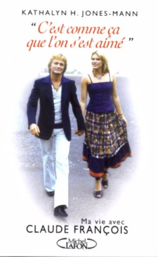 C'est comme ça que l'on s'est aimé : ma vie avec Claude François