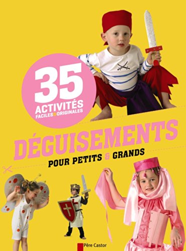 Déguisements pour petits et grands : 35 activités faciles & originales