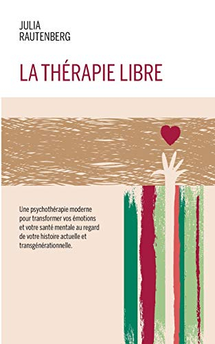 La thérapie libre : La Thérapie de LIBération et Résilience Emotionnelle