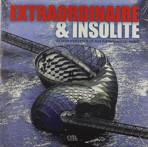 Extraordinaire & insolite : les lieux d'exception les plus surprenants du monde