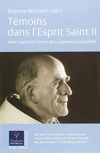 Témoins dans l'Esprit Saint. Vol. 2. Marie-Eugène de l'Enfant-Jésus : paradoxes et prophétie