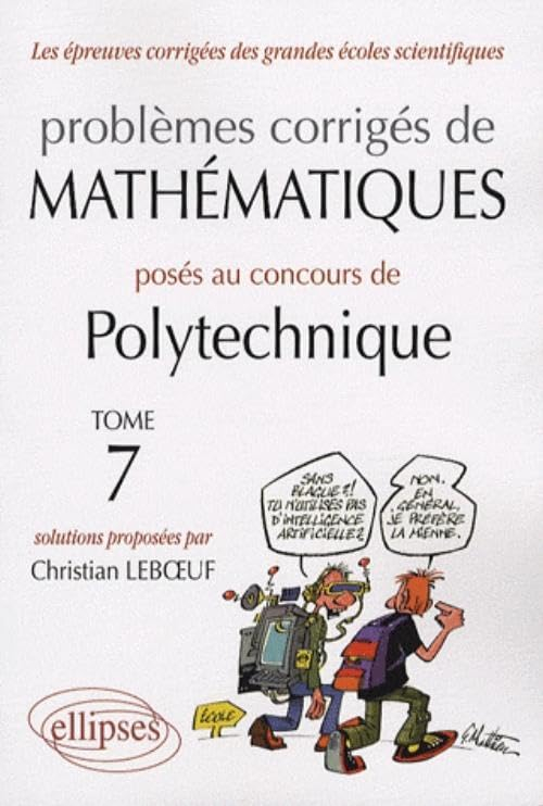 Problèmes corrigés de mathématiques posés au concours de Polytechnique. Vol. 7