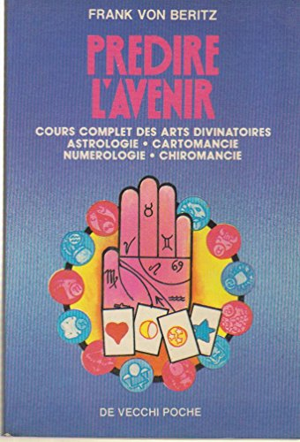 Prédire l'avenir : cours complet des arts divinatoires