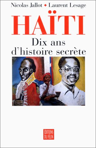 Haïti : dix ans d'histoire secrète