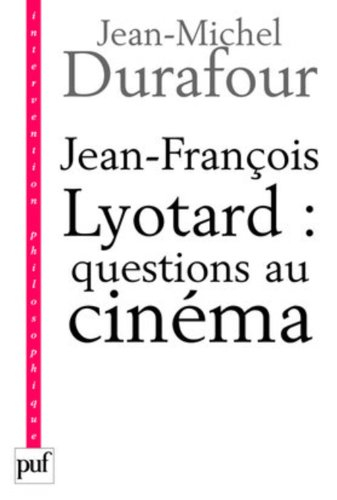 Jean-François Lyotard : questions au cinéma : ce que le cinéma se figure