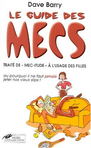 Le guide des mecs : traité de mec-itude à l'usage des filles