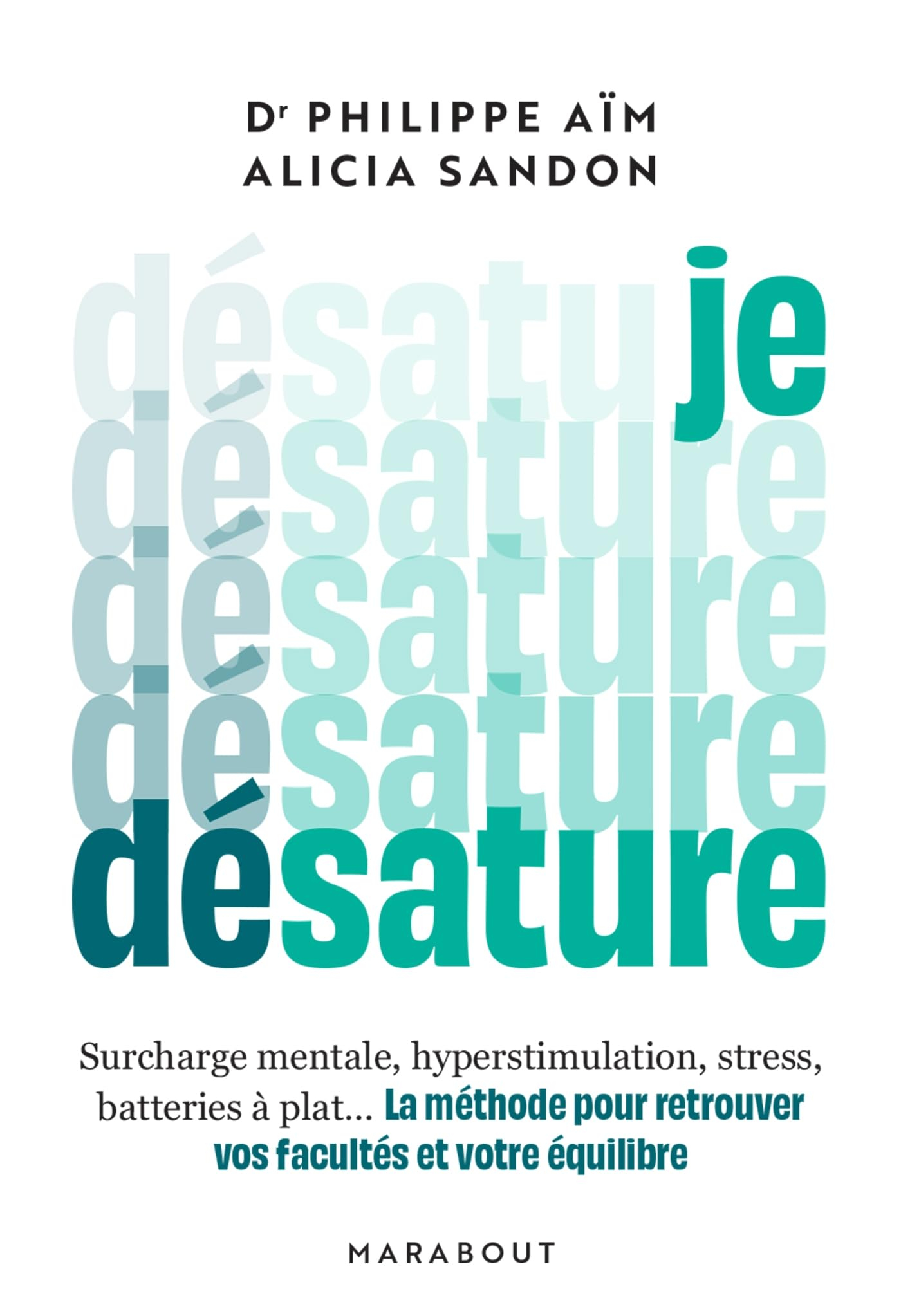 Je désature : surcharge mentale, hyperstimulation, stress, batteries à plat... : la méthode pour ret