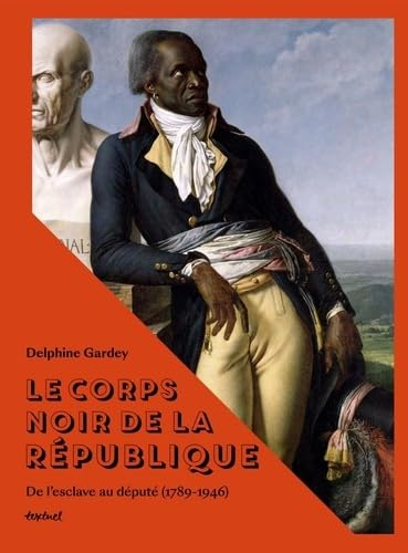 Le corps noir de la République : de l'esclave au député (1789-1946)