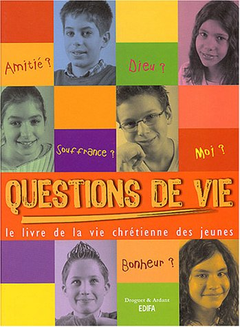 Questions de vie ! : le livre de la vie chrétienne des jeunes