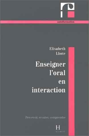 Enseigner l'oral en interaction: Percevoir, écouter, comprendre