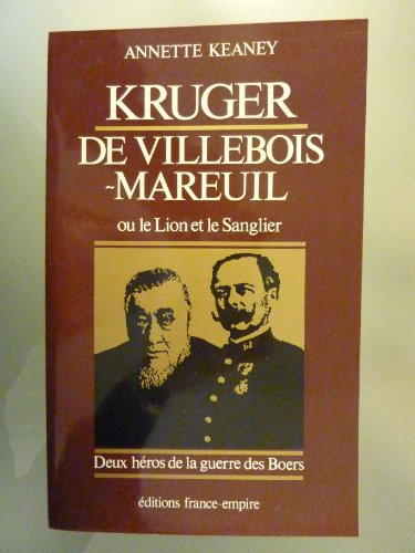 Le Lion et le sanglier : deux héros de la guerre des Boers, Paul Kruger et Georges de Villebois-Mare