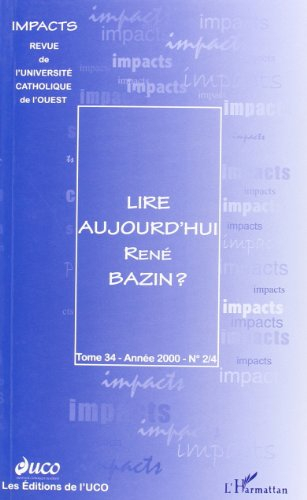 Impacts, n° 2-4 (2000). Lire aujourd'hui René Bazin : actes du colloque du 25 mars 2000 à l'UCO