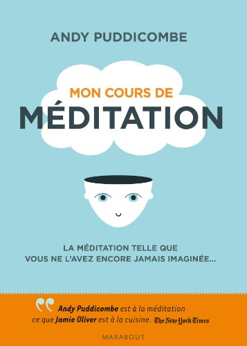 Mon cours de méditation : la méditation telle que vous ne l'avez encore jamais imaginée...