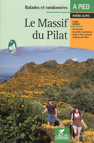 Le massif du Pilat : les Crêts, la Déôme, les Hauts plateaux, le Jarez, le Piémont rhodanien : Rhône