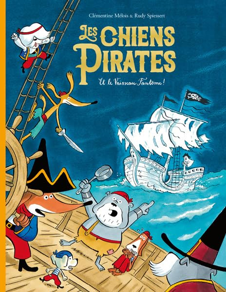 Les chiens pirates. Vol. 4. Les chiens pirates et le vaisseau fantôme !
