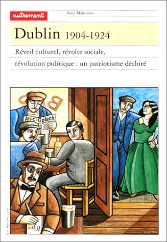 Dublin, 1904-1924 : réveil culturel, révolte sociale, révolution politique, un patriotisme déchiré