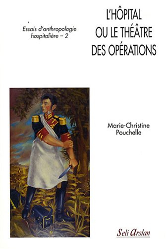 Essais d'anthropologie hospitalière. Vol. 2. L'hôpital ou Le théâtre des opérations