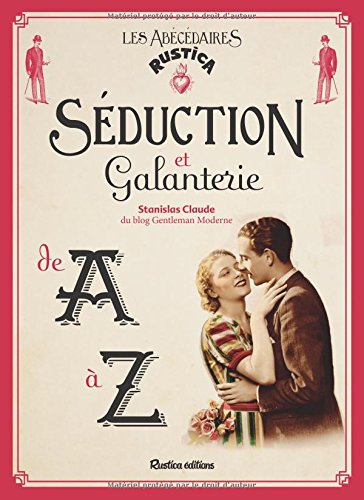 Séduction et galanterie de A à Z