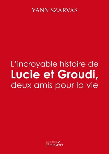 l'incroyable histoire de lucie et groudi, deux amis pour la vie