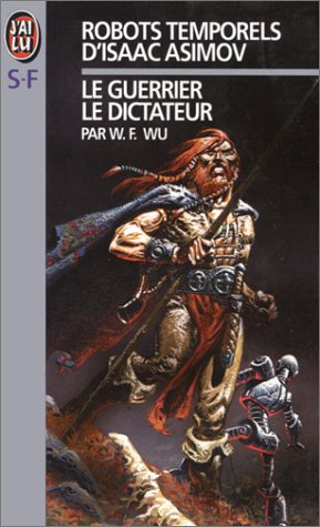 Robots temporels d'Isaac Asimov. Vol. 2. Le dictateur, le guerrier