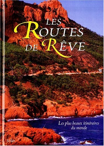 Les routes de rêve : les plus beaux itinéraires du monde