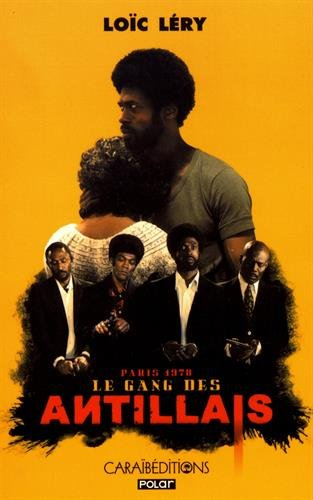 Le gang des Antillais : Paris, 1978 : roman policier