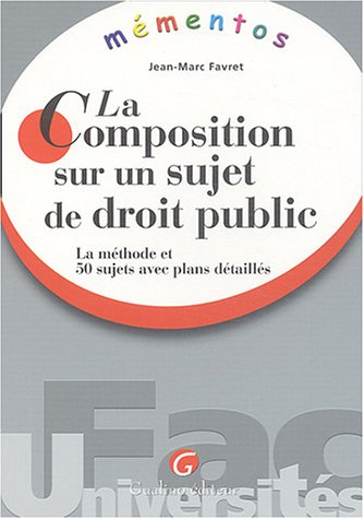 La composition sur un sujet de droit public : la méthode et 50 sujets avec plans détaillés
