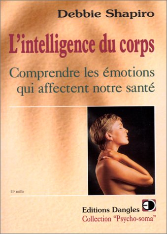 L'intelligence du corps : comprendre les émotions qui affectent notre santé