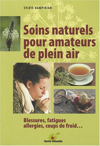 Soins naturels pour amateurs de plein air : blessures, fatigues, allergies, coups de froid...
