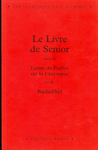 Le Livre de Senior. Lettre de Psellos sur la chrysopée. Rachidibid