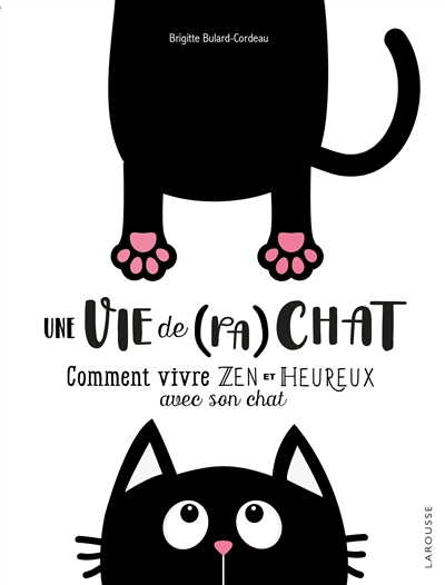 Une vie de (pa)chat : comment vivre zen et heureux avec son chat