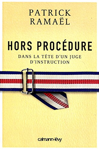 Hors procédure : dans la tête d'un juge d'instruction