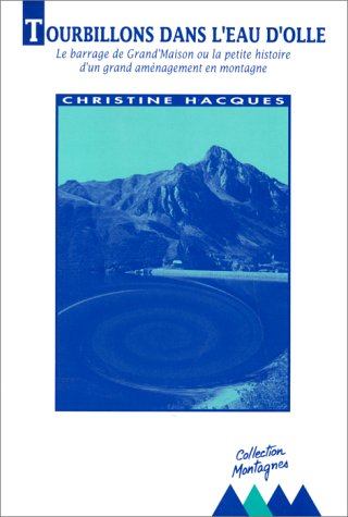 Tourbillons dans l'eau d'Olle : le barrage de Grand'Maison (Isère) ou la petite histoire d'un grand 