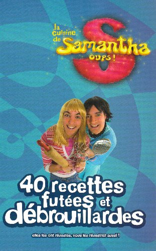 La cuisine de Samantha oups ! : 40 recettes futées et débrouillardes : eles les ont réussies, vous l