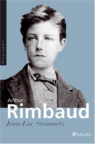 Arthur Rimbaud : une question de présence : biographie