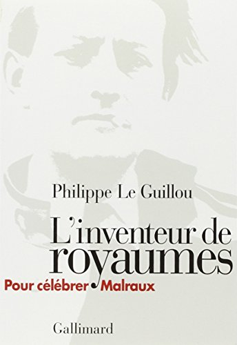 L'inventeur de royaumes : pour célébrer Malraux