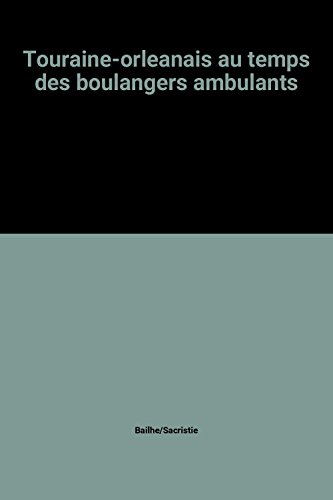 Touraine-Orléanais au temps des boulangers ambulants
