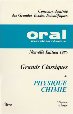 Annales des oraux de physique-chimie avec corrigés : 01 : Les Grands classiques