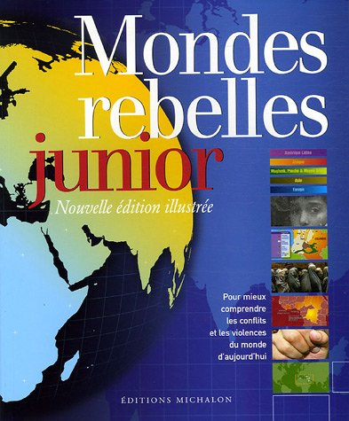 Mondes rebelles junior : pour mieux comprendre les conflits et les violences du monde d'aujourd'hui