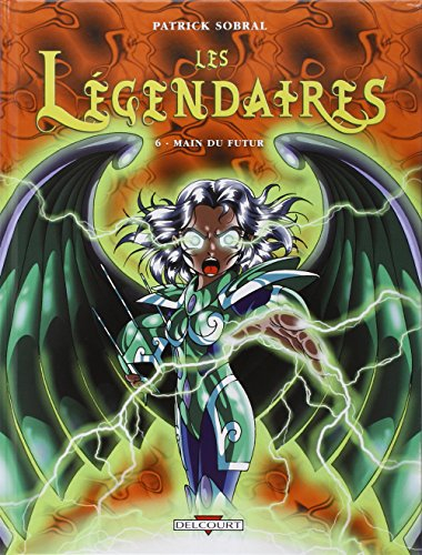 Les Légendaires. Vol. 6. Main du futur